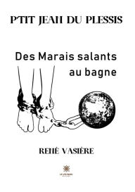 Title: P'tit Jean du Plessis: Des Marais salants au bagne, Author: René Vasière