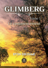 Title: Glimberg: Tome I:Le commencement, Author: Efon Dikoume