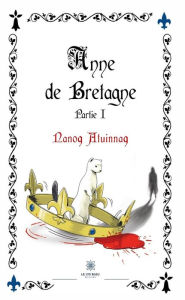 Title: Anne de Bretagne - Partie 1, Author: Nanoq Atuinnaq