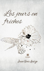 Title: Les jours en friches, Author: Jean-Yves Anézo