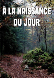 Title: À la naissance du jour, Author: Mya Mischler