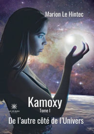 Title: Kamoxy: Tome I: De l'autre côté de l'Univers, Author: Marion Le Hintec
