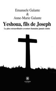 Title: Yeshoua, fils de Joseph: La plus extraordinaire aventure humaine jamais contée, Author: Emanuele Galante