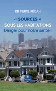 Title: Sources sous les habitations: Danger pour notre santé !, Author: Dr Pierre Récan