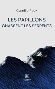 Title: Les papillons chassent les serpents, Author: Camille Roux