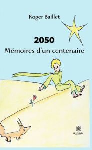 Title: 2050 Mémoires d'un centenaire, Author: Roger Baillet