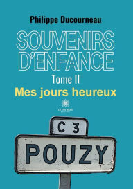 Title: Souvenirs d'enfance: Tome II:Mes jours heureux, Author: Philippe Ducourneau