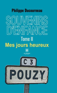 Title: Souvenirs d'enfance - Tome 2: Mes jours heureux, Author: Philippe Ducourneau