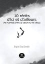 10 récits d'ici et d'ailleurs: Une plongée dans le cour du XXIe siècle