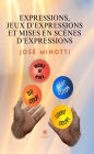 Expressions, jeux d'expressions et mises en scène d'expressions