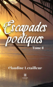 Title: Escapades poétiques - Tome 2, Author: Claudine Letailleur