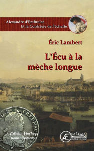 Title: L'Écu à la mèche longue: La Confrérie de l'Echelle, Author: Eric Lambert