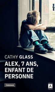 Title: Alex, 7 ans, enfant de personne, Author: Cathy Glass