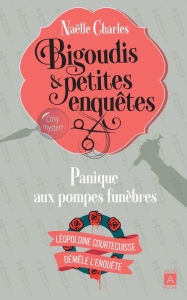 Title: Bigoudis et petites enquêtes **: panique aux pompes funèbres, Author: Naëlle Charles