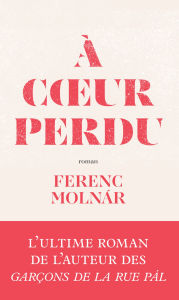 Title: À coeur perdu, Author: Ferenc Molnár