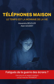 Title: Téléphones maison: Le temps est la monnaie de la vie, Author: Alexandra Beucler