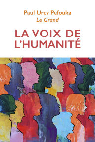 Title: La Voix de l'humanité, Author: PAUL URCY PEFOUKA Le Grand