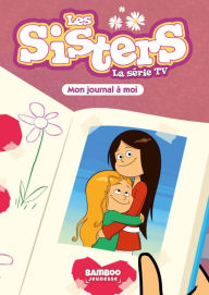 Title: Les Sisters - La Série TV - Poche - tome 54: Mon journal qu'à moi, Author: Christophe Cazenove