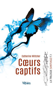 Title: Santiago trilogie T1: Coeurs captifs, Author: Catherine Wiltcher