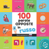 Title: 100 parole opposte in Russo: Libro illustrato bilingue per bambini: Italiano / Russo con pronuncia, Author: Yukismart