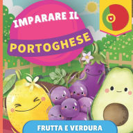 Title: Imparare il portoghese - Frutta e verdura: Libro illustrato per bambini bilingue - Italiano / Portoghese - con pronunce, Author: Gnb