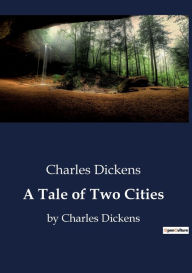 A Tale of Two Cities: by Charles Dickens
