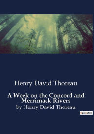 Title: A Week on the Concord and Merrimack Rivers: by Henry David Thoreau, Author: Henry David Thoreau