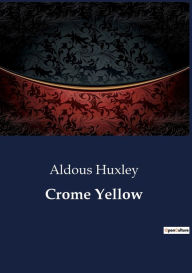 Title: Crome Yellow, Author: Aldous Huxley
