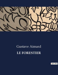 Title: LE FORESTIER, Author: Gustave Aimard