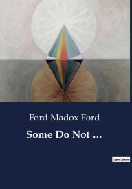 Title: Some Do Not ..., Author: Ford Madox Ford