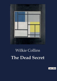 Title: The Dead Secret, Author: Wilkie Collins