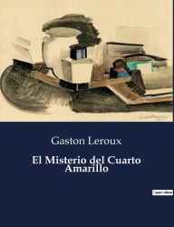 Title: El Misterio del Cuarto Amarillo, Author: Gaston Leroux