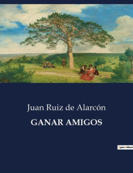 Title: GANAR AMIGOS, Author: Juan Ruiz de Alarcón