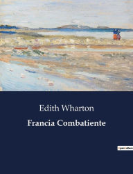Title: Francia Combatiente, Author: Edith Wharton