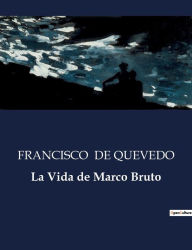 Title: La Vida de Marco Bruto, Author: FRANCISCO DE QUEVEDO