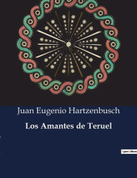 Title: Los Amantes de Teruel, Author: Juan Eugenio Hartzenbusch