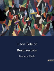 Title: Resurrección: Tercera Parte, Author: Leo Tolstoy