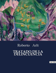 Title: Tratado de la Delincuencia, Author: Roberto Arlt