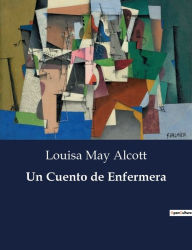 Title: Un Cuento de Enfermera, Author: Louisa May Alcott