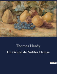 Title: Un Grupo de Nobles Damas, Author: Thomas Hardy