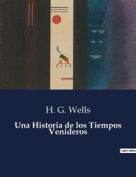 Title: Una Historia de los Tiempos Venideros, Author: H. G. Wells