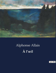 Title: À l'oil, Author: Alphonse Allais