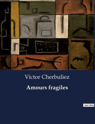 Title: Amours fragiles, Author: Victor Cherbuliez