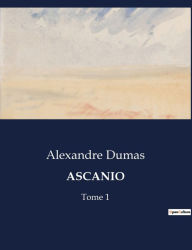 Title: Ascanio: Tome 1, Author: Alexandre Dumas