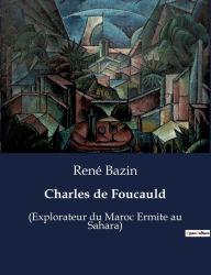 Title: Charles de Foucauld: (Explorateur du Maroc Ermite au Sahara), Author: Rene Bazin