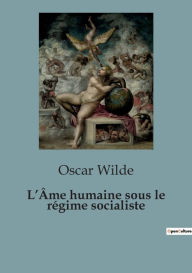 Title: L'Âme humaine sous le régime socialiste, Author: Oscar Wilde
