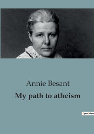 Title: My path to atheism, Author: Annie Besant