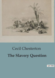 Title: The Slavery Question, Author: Cecil Chesterton