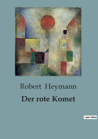 Title: Der rote Komet, Author: Robert Heymann