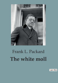 Title: The white moll, Author: Frank L. Packard